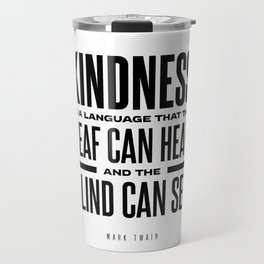 Kindness Is A Language - Mark Twain Quote - Literature - Typography Print Travel Mug