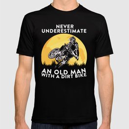 Mens Never Underestimate An Old Man With A Dirt Bike design T-shirt