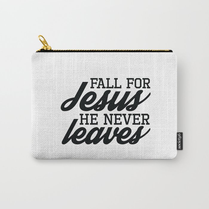 Fall For Jesus He Never Leaves Carry-All Pouch