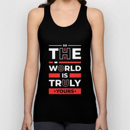 The World Is Truly Yours - Entrepreneur Inspirational Quote Unisex Tank Top