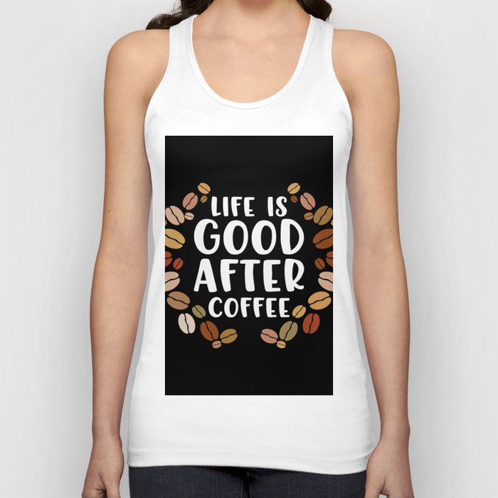Life Is Good After Coffee Gift Tank Top