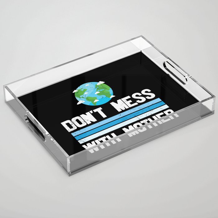 Don't Mess With Mother Earth Acrylic Tray