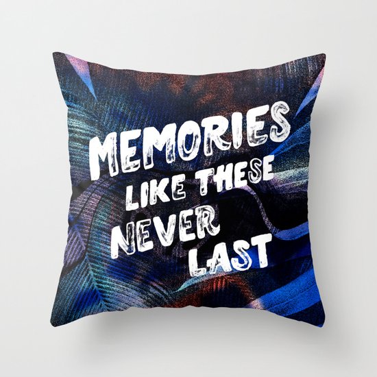 memories like these never last Throw Pillow