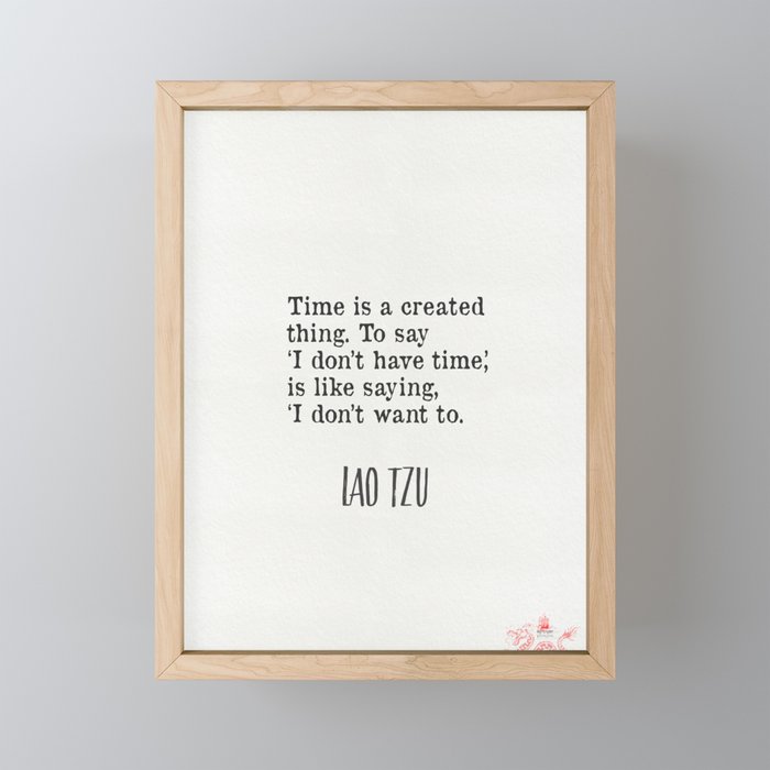 Time is a created thing. Lao Tzu 7 Framed Mini Art Print