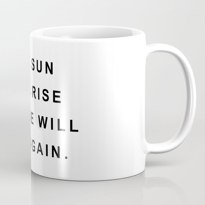 THE SUN WILL RISE AND GO DOWN AGAIN Coffee Mug by natural neutral