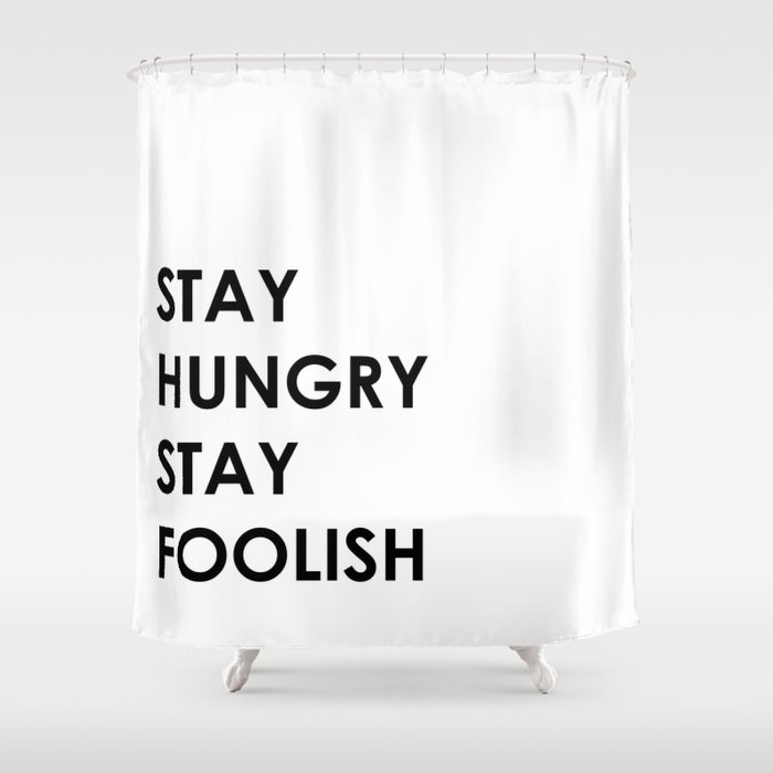 Stay Hungry Stay Foolish Shower Curtain