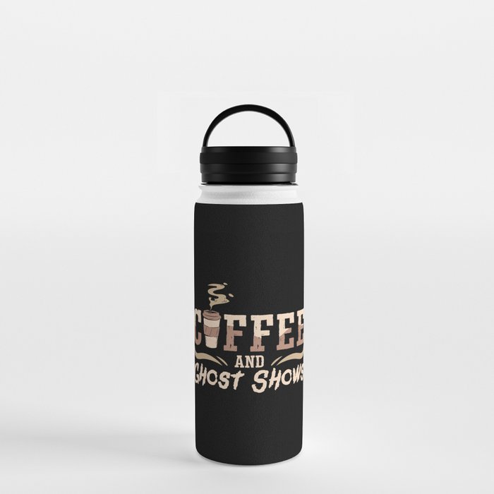Ghost Hunter Coffee And Ghost Shows Ghost Hunting Water Bottle