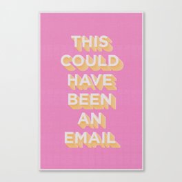 This Could Have Been An Email (PINK) Canvas Print