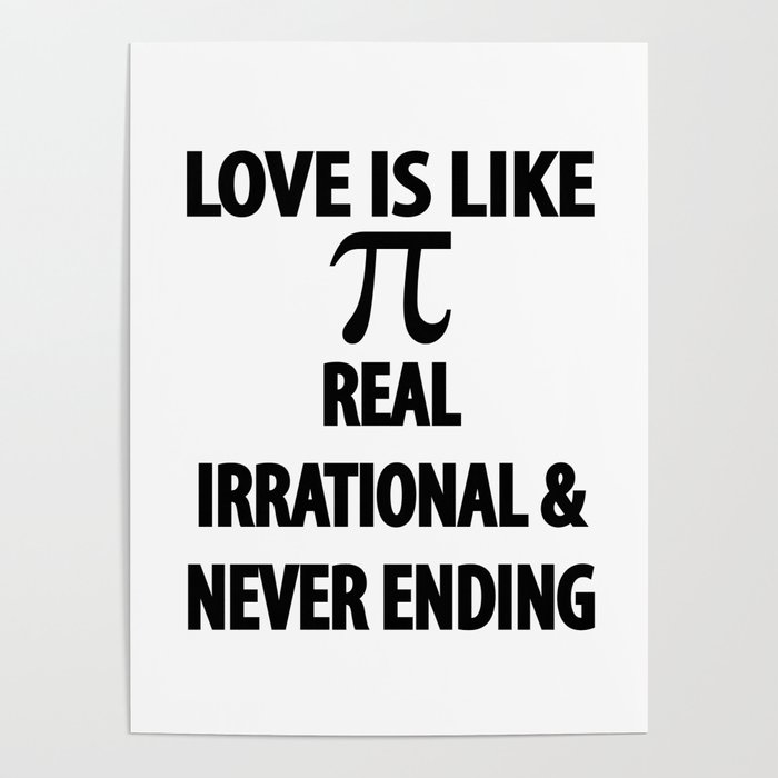 Love is Like Pi Real Irrational and Never Ending Poster