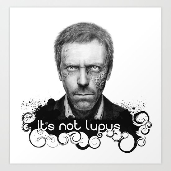 House MD It's Not Lupus Art Print