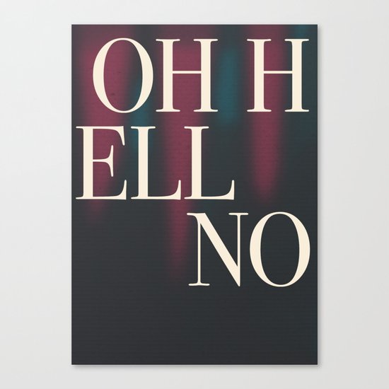 Oh Hell No Canvas Print