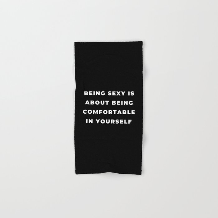 Being Sexy is About Being Comfortable in Yourself, Being Sexy, Sexy, Confortable, Fabulous, Motivational, Inspirational, Feminist, Black and White Hand & Bath Towel
