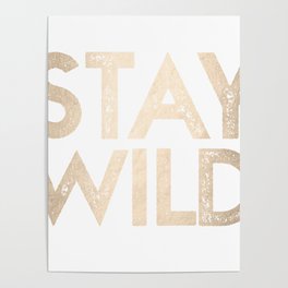 Stay Wild White Gold Quote Poster