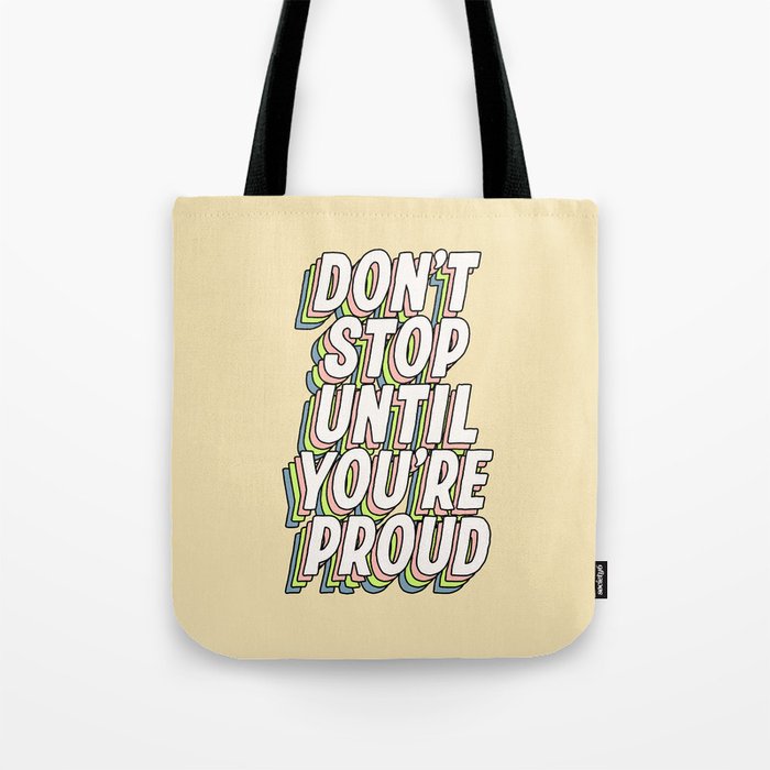 Don't Stop Until You're Proud Tote Bag