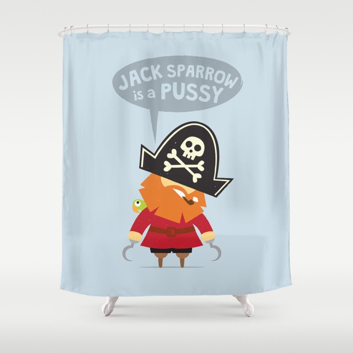 Jack Sparrow is a PUSSY Shower Curtain