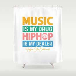 Music Is My Drug *Color* Shower Curtain