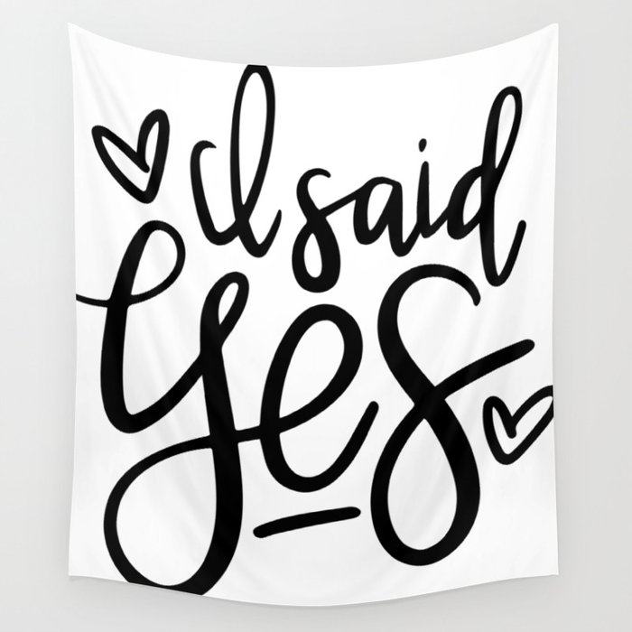 I Said Yes Engagement Quote Wall Tapestry