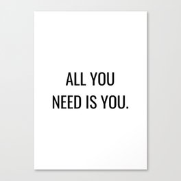 All you need is you Canvas Print