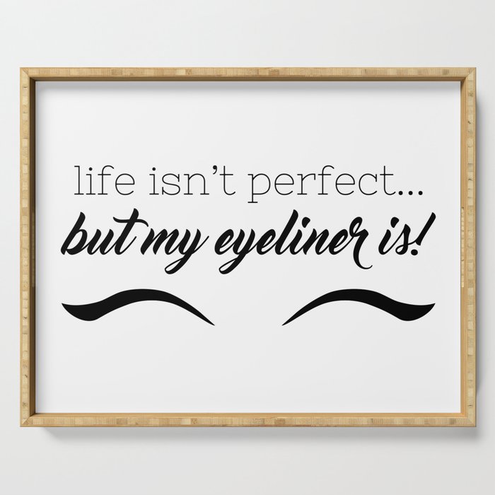 Life Isn't Perfect... But My Eyeliner Is! Serving Tray