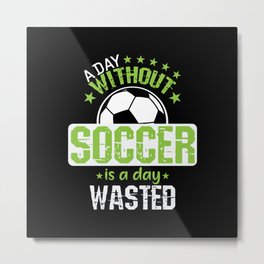 Football "A day without football is pointless" Metal Print