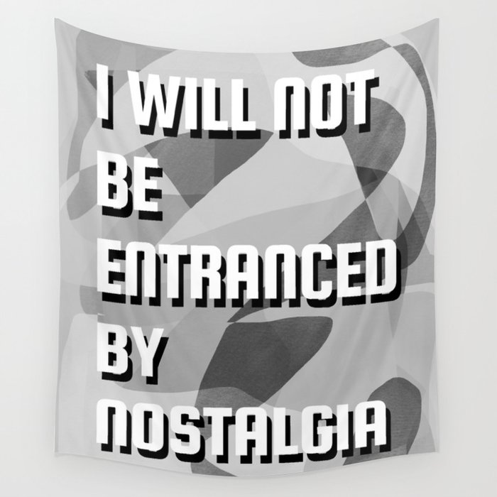 I will not be entranced by nostalgia Wall Tapestry