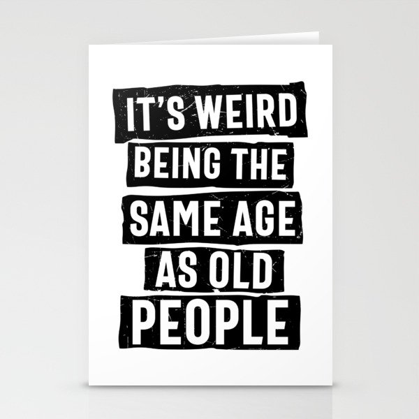 Weird Being Same Age As Old People Stationery Cards