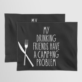 My Drinking Friends Have A Camping Problem Placemat