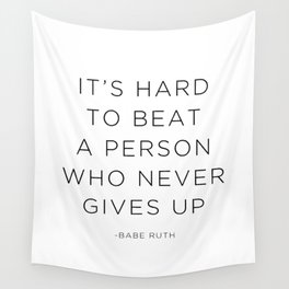 It's hard to beat a person who never gives up. Wall Tapestry