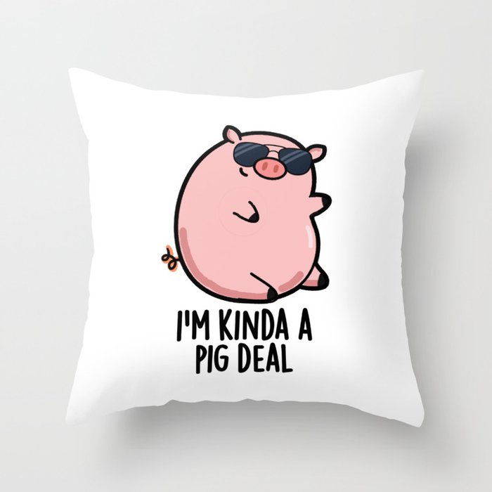 I'm Kinda A Pig Deal Cute Pig Pun Throw Pillow