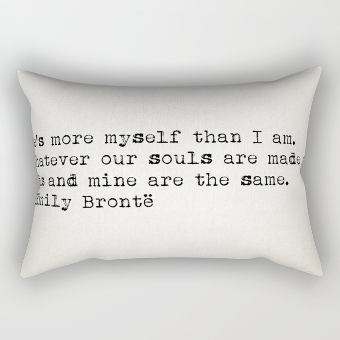 “Whatever our souls are made of, his and mine are the same” -Emily Brontë Rectangular Pillow