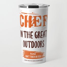 Chef in the great outdoors. Cooks/Chefs funny & cool sayings. Travel Mug
