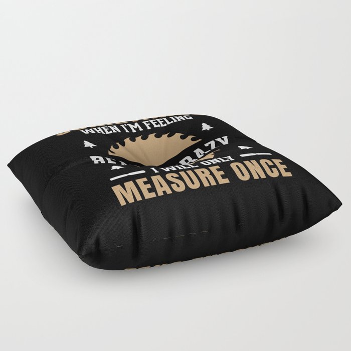 Funny Woodworking Quote Floor Pillow By Nik007 Society6