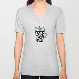 All I need is coffee V Neck T Shirt