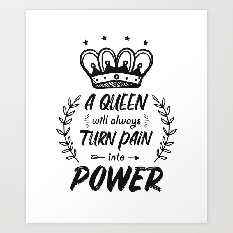 Strong Encouraging Quotes For Women Queen Power Art Print By Kick Ass Art Society6
