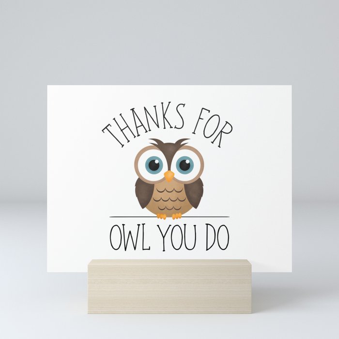 Thanks For Owl You Do Mini Art Print