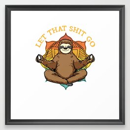 Let That Shit Go. Funny Vintage Sloth Practicing Yoga design Framed Art Print | Graphicdesign, Letthatshitgo, Perfect, Love, Birthday, Funny, Sloth, Meditation, Namaste, Christmas 