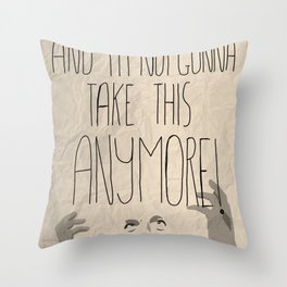 I'm mad as hell and I'm not gonna take it anymore Throw Pillow