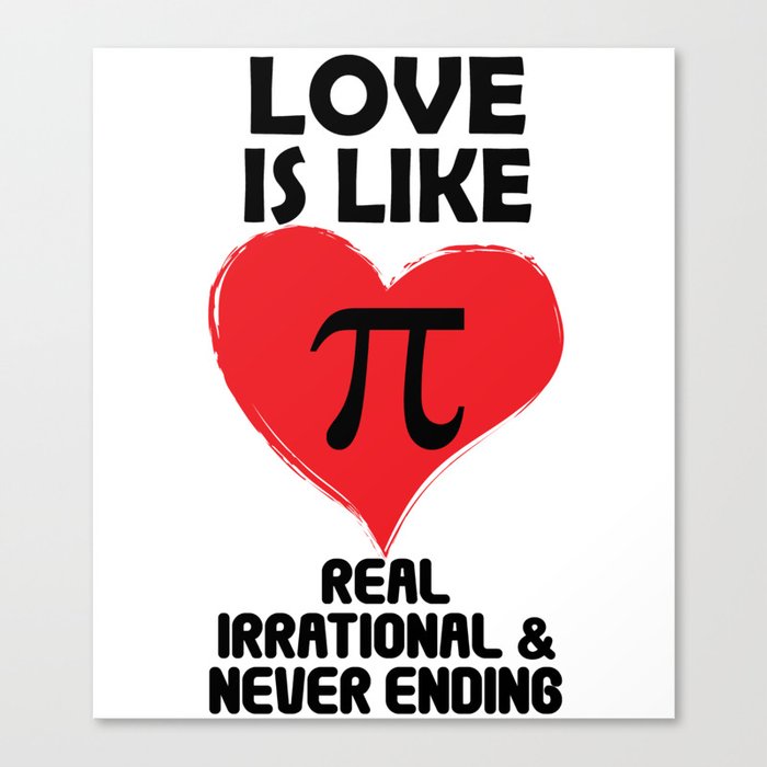 Love is Like Pi Real Irrational and Never Ending Canvas Print