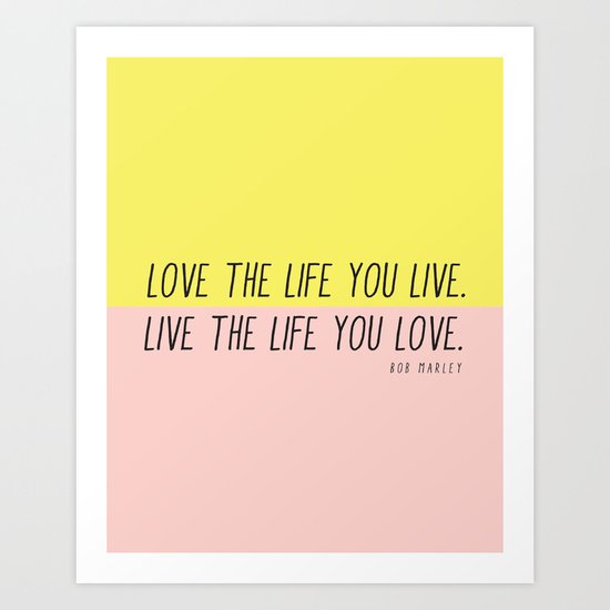 Love The Life You Live Art Print