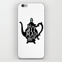 "We're all MAD here" - Alice in Wonderland - Teapot iPhone Skin