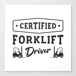 Certified Forklift Driver Forklift Operator Truck Canvas Print