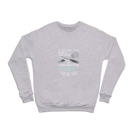 Try Doing What Your Culinary Arts Teacher Told You Crewneck Sweatshirt
