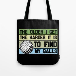 The Older I Get The Harder To Find My Balls Golf Tote Bag