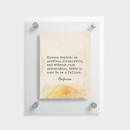 Success depends on previous preparation... Floating Acrylic Print