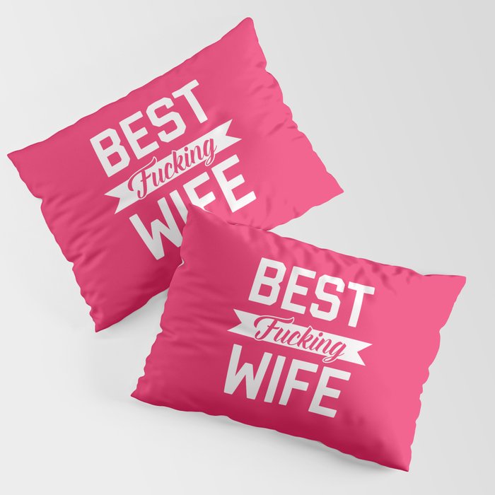 Best Fucking Wife, Funny Quote Pillow Sham