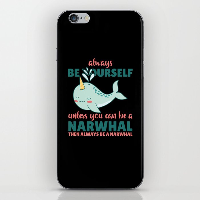 Be Yourself Unless You Can Be A Narwhal iPhone Skin