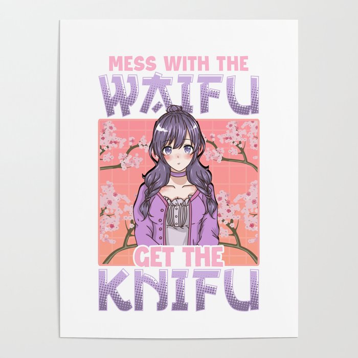 Cute & Funny Mess With The Waifu Get The Knifu Pun Poster by The Perfect  Presents | Society6