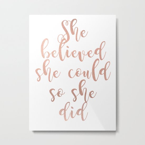 She believed she could so she did - rose gold Metal Print