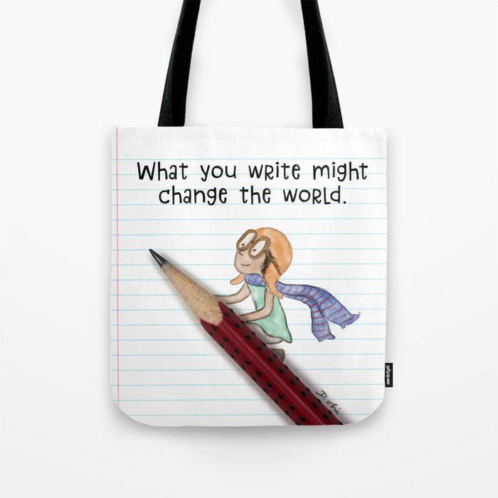 What you write might change the world. Tote Bag