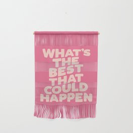 What's The Best That Could Happen Wall Hanging